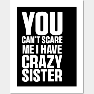 You Can't Scare Me I Have A Crazy Sister Funny Brothers Posters and Art